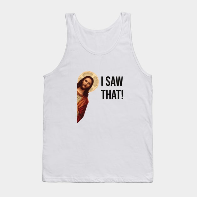 JESUS "I SAW THAT" FUNNY MEME Tank Top by hautepotatobyhp